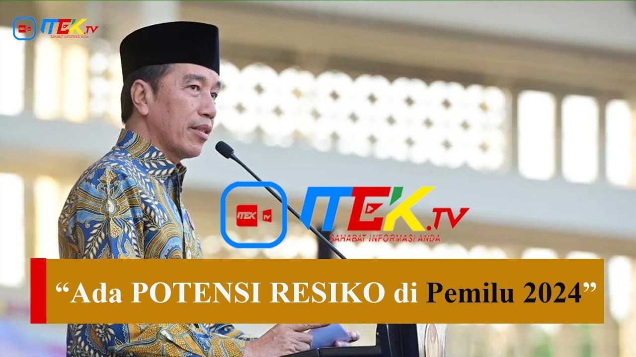 Jokowi Ingatkan Potensi Resiko Di Pemilu 2024 - MEKTVNEWS.COM